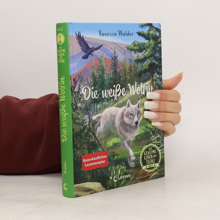 Vanessa Walder Das geheime Leben der Tiere 1. Die weiße Wölfin