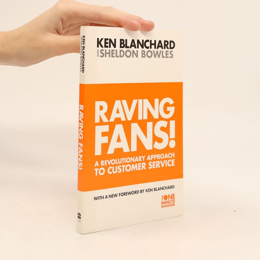 Kenneth Hartley Blanchard Raving Fans: A Revolutionary Approach to Customer Service
