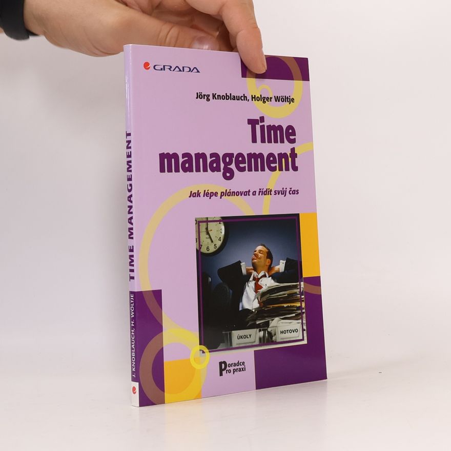 Jörg Knoblauch Time management. Jak lépe plánovat a řídit svůj čas