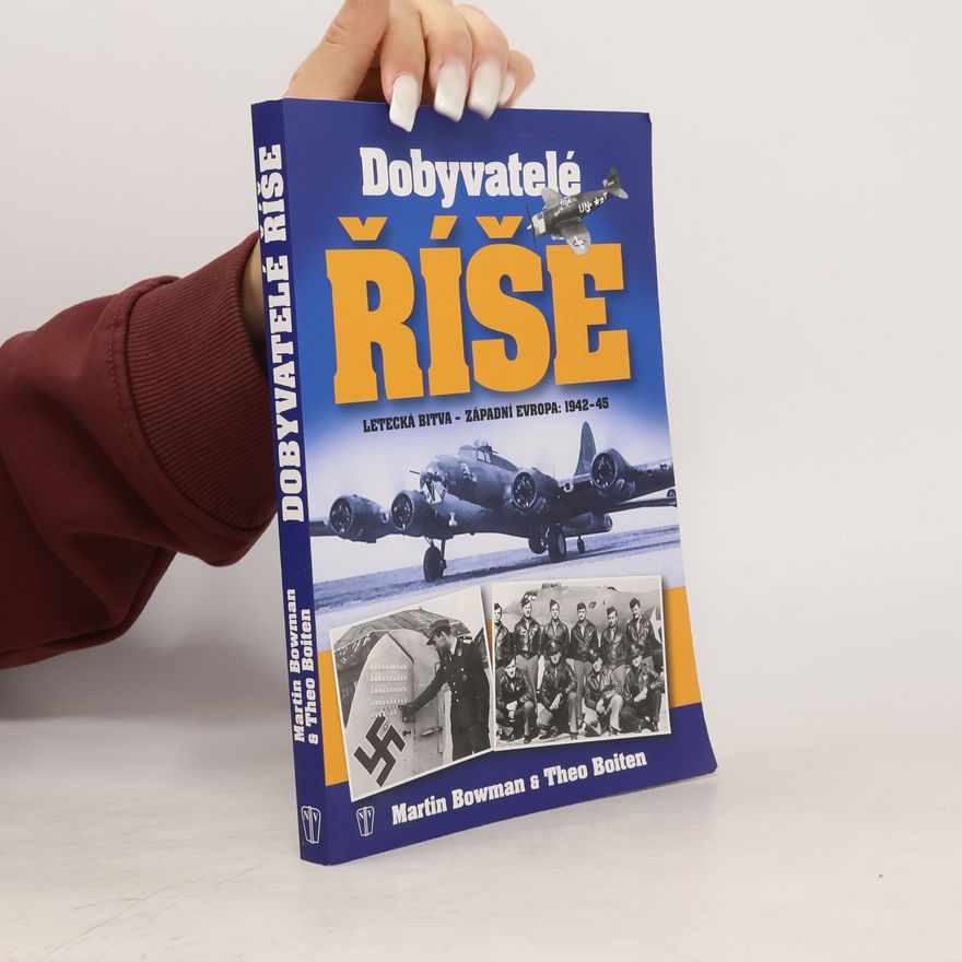 Theo Boiten Dobyvatelé Říše. Letecká bitva - Západní Evropa: 1942-45