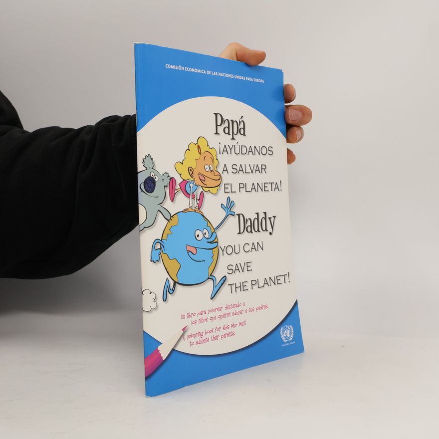 United Nations Papá ¡Ayúdanos a Salvar el Planeta!: Un libro para colorear destinado a los niños que quieren educar a sus padres. / Daddy You Can Save the Planet!: A Colouring Book for Kids Who Want to Educate Their Parents.