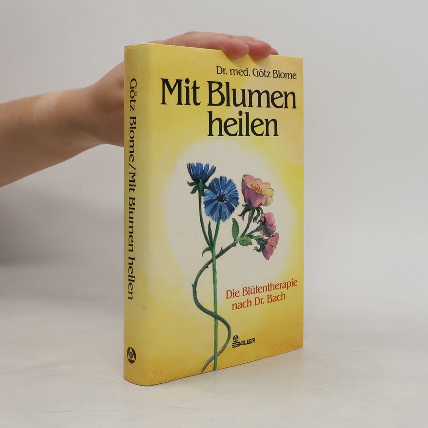 Götz Blome Mit Blumen heilen
