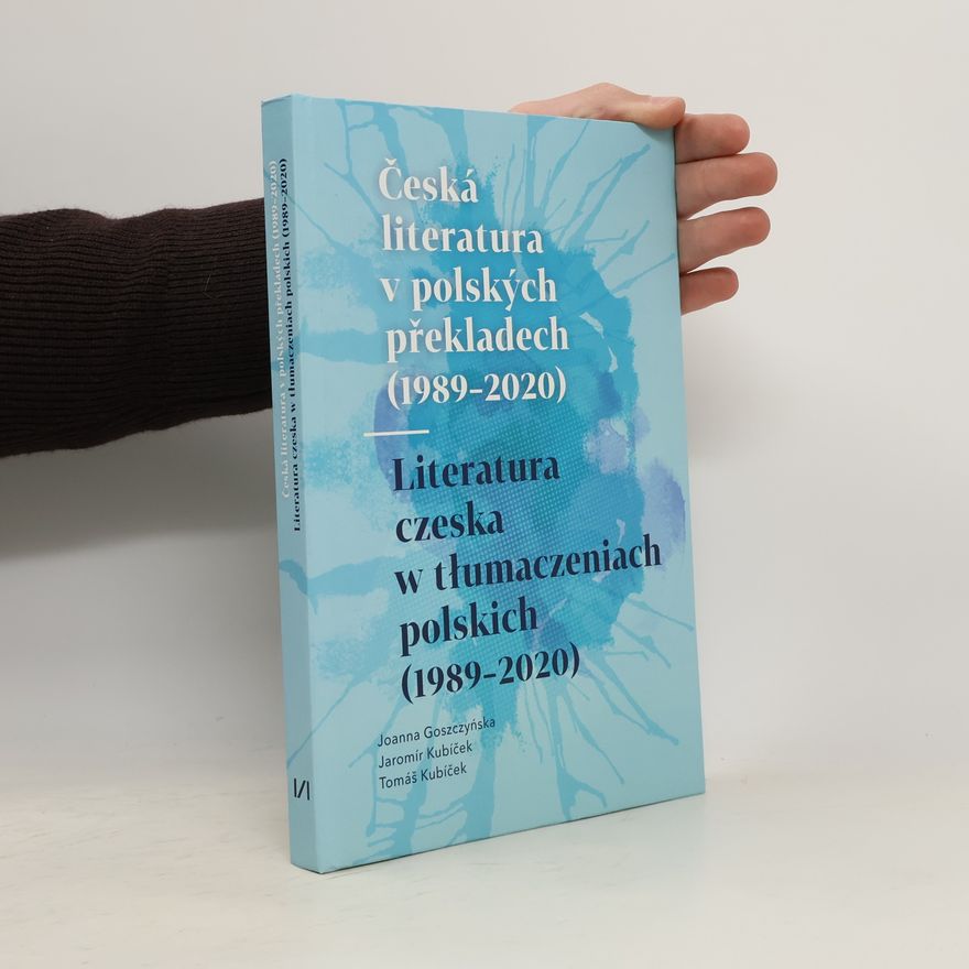 Joanna Goszczyńska Česká literatura v polských překladech (1989-2020) = Literatura czeska w tłumaczeniach polskich (1989-2020)