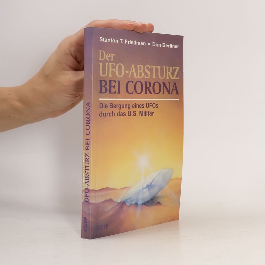 Don Berliner Der UFO-Absturz bei Corona. Die Bergung eines UFOs durch das U.S. Militär
