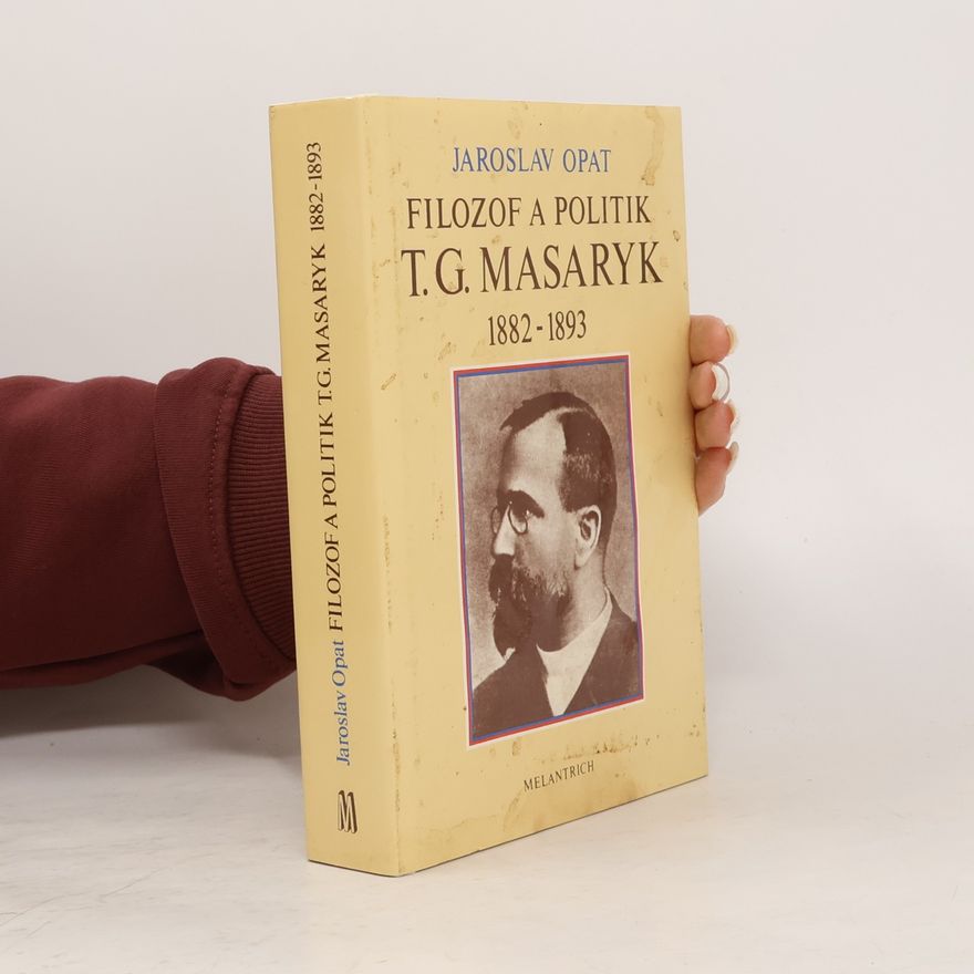 Jaroslav Opat Filozof a politik T. G. Masaryk 1882-1893
