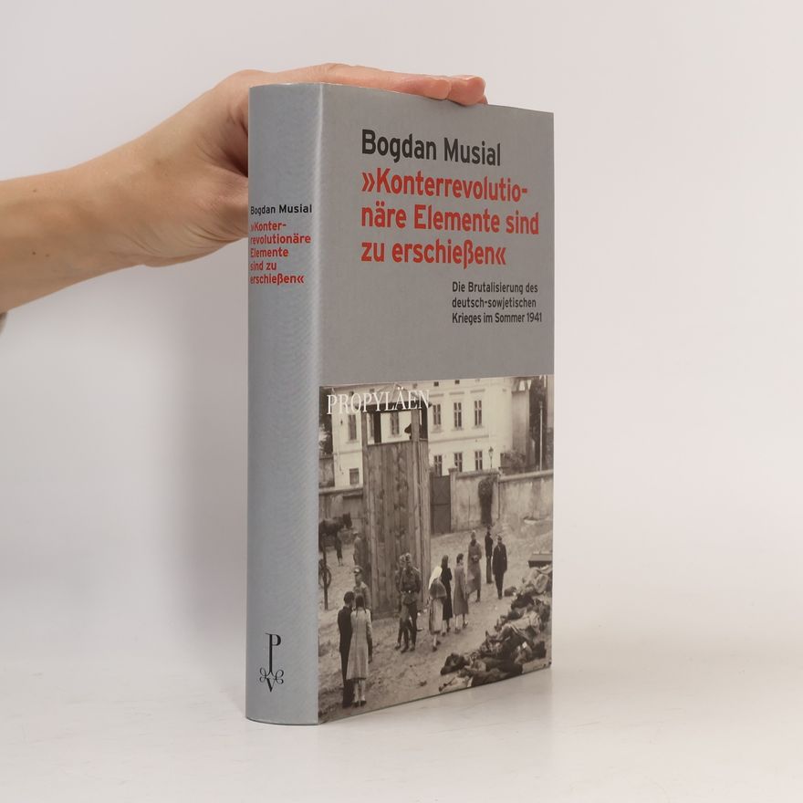 Bogdan Musial "Konterrevolutionäre Elemente sind zu erschießen"