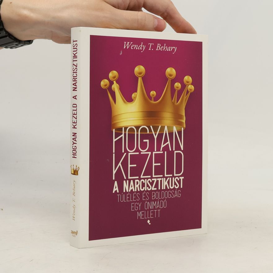 Wendy T. Behary Hogyan kezeld a narcisztikust