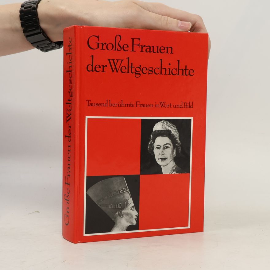 Erwin Angermayer Grosse Frauen der Weltgeschichte : tausend Biographien in Wort und Bild