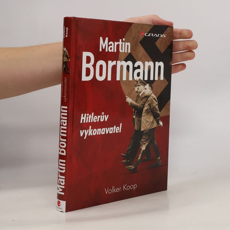 Volker Koop Martin Bormann: Hitlerův vykonavatel