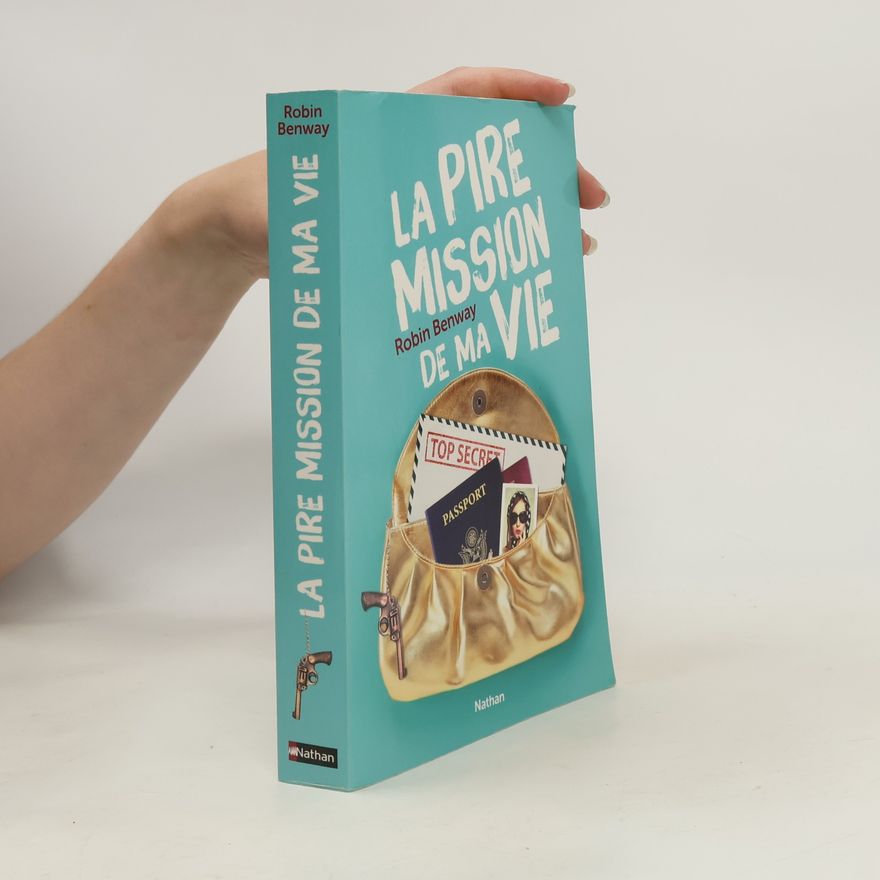 Robin Benway La pire mission de ma vie