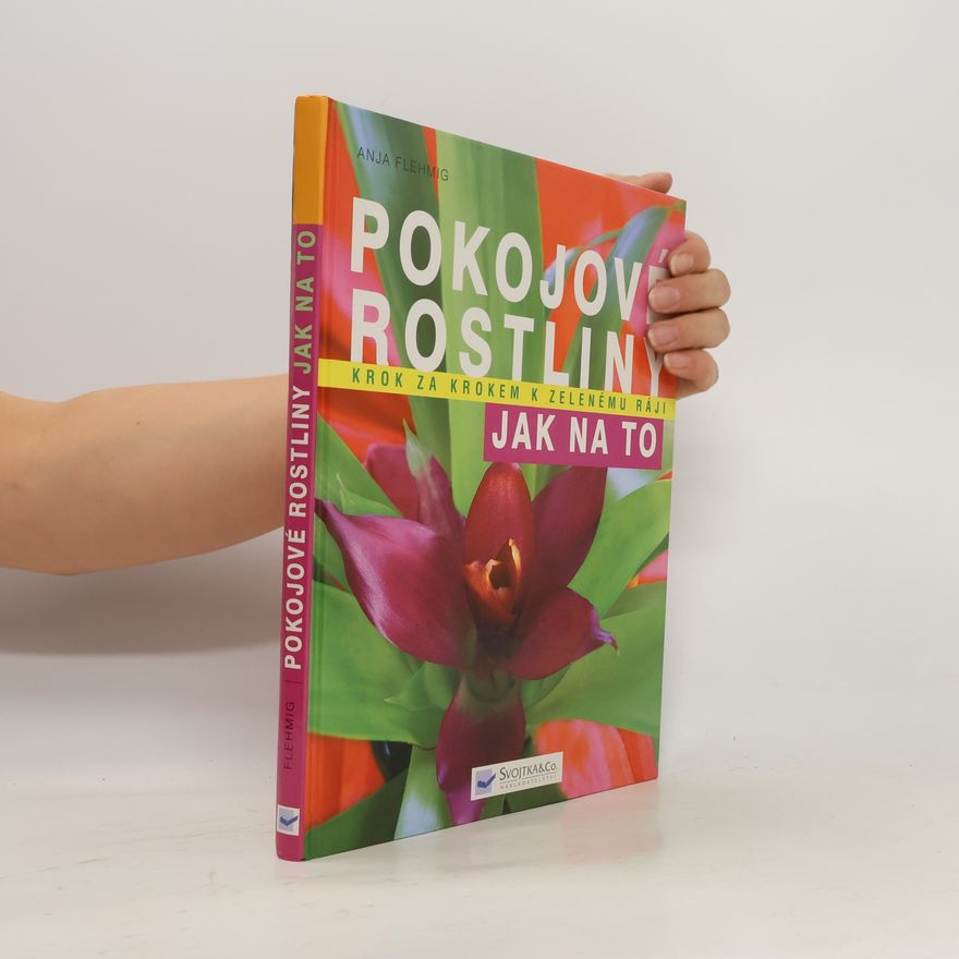 Anja Flehmig Pokojové rostliny: Krok za krokem k zelenému ráji