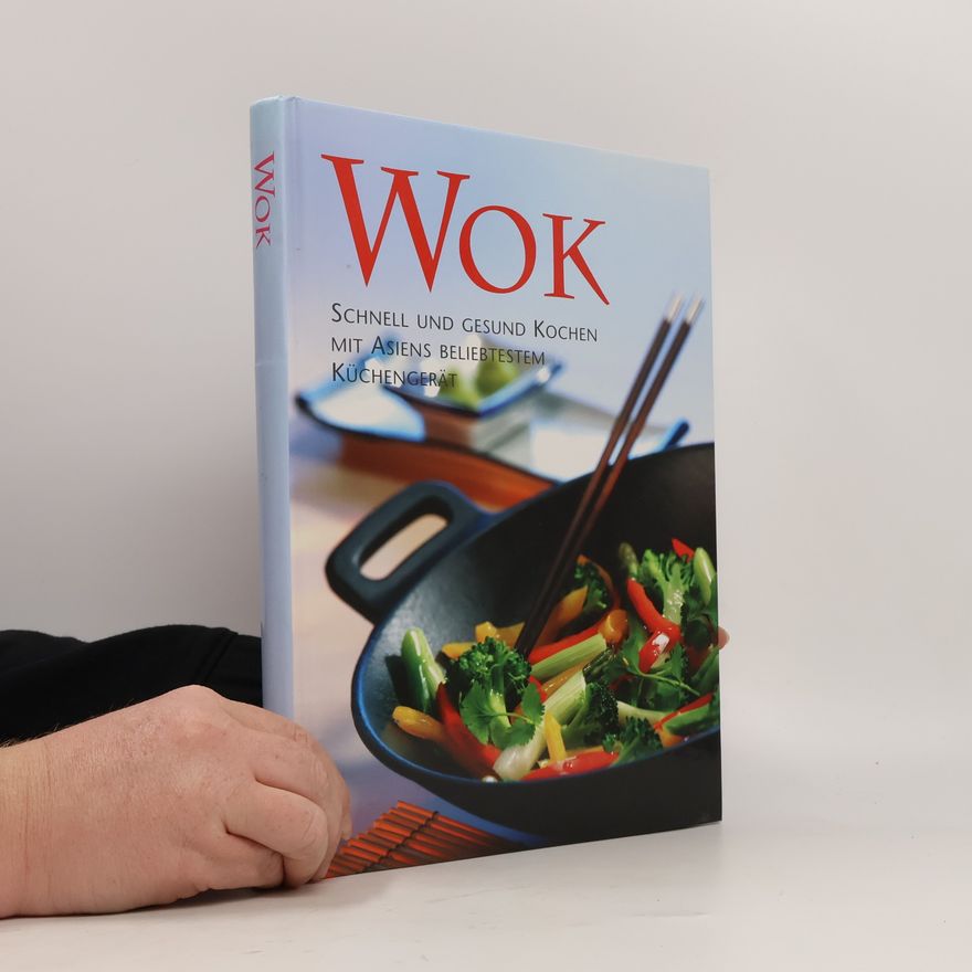 Autorenkollektiv Wok. Schnell und gesund kochen mit asiens beliebtestem küchengerät