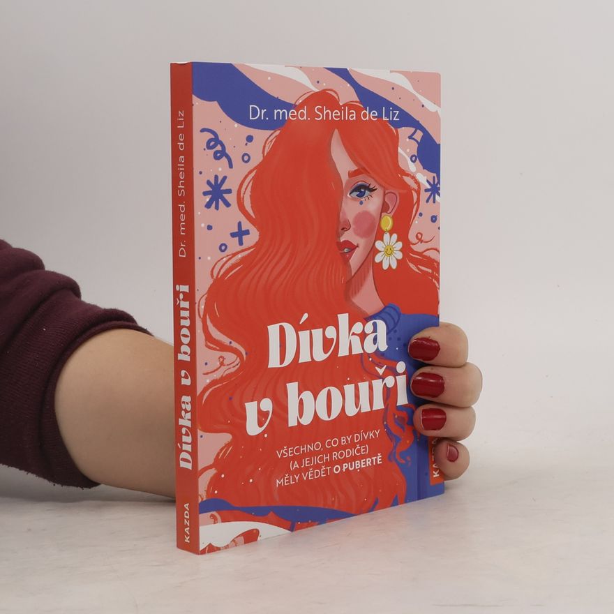 Sheila de Liz Dívka v bouři: Všechno, co by dívky (a jejich rodiče) měly vědět o pubertě