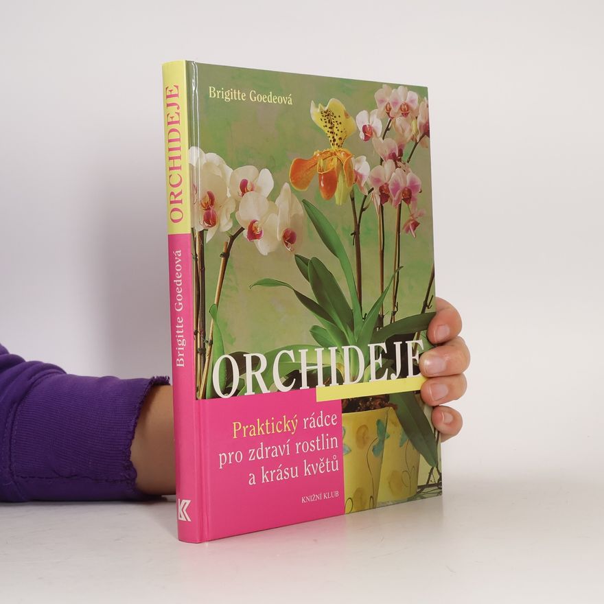 Brigitte Goede Orchideje. Praktický rádce pro zdraví rostlin a krásu květů