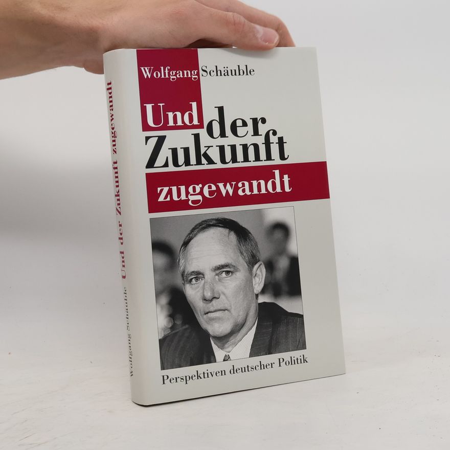 Wolfgang Schäuble Und der Zukunft zugewandt