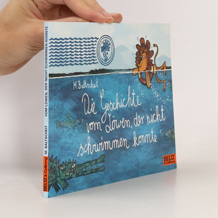 Martin Baltscheit Die Geschichte vom Löwen, der nicht schwimmen konnte
