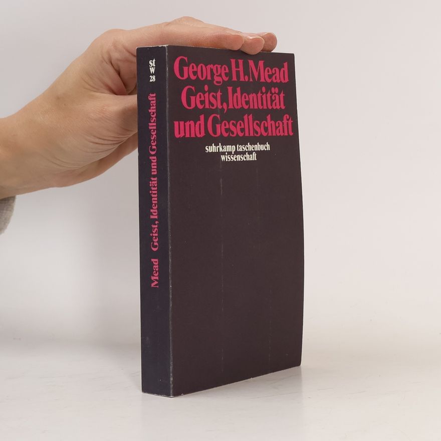 George Herbert Mead Geist, Identität und Gesellschaft aus der Sicht des Sozialbehaviorismus