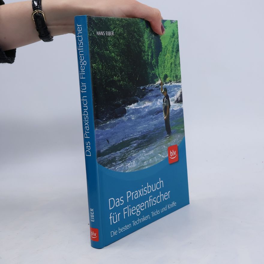 Hans Eiber Das Praxisbuch für Fliegenfischer