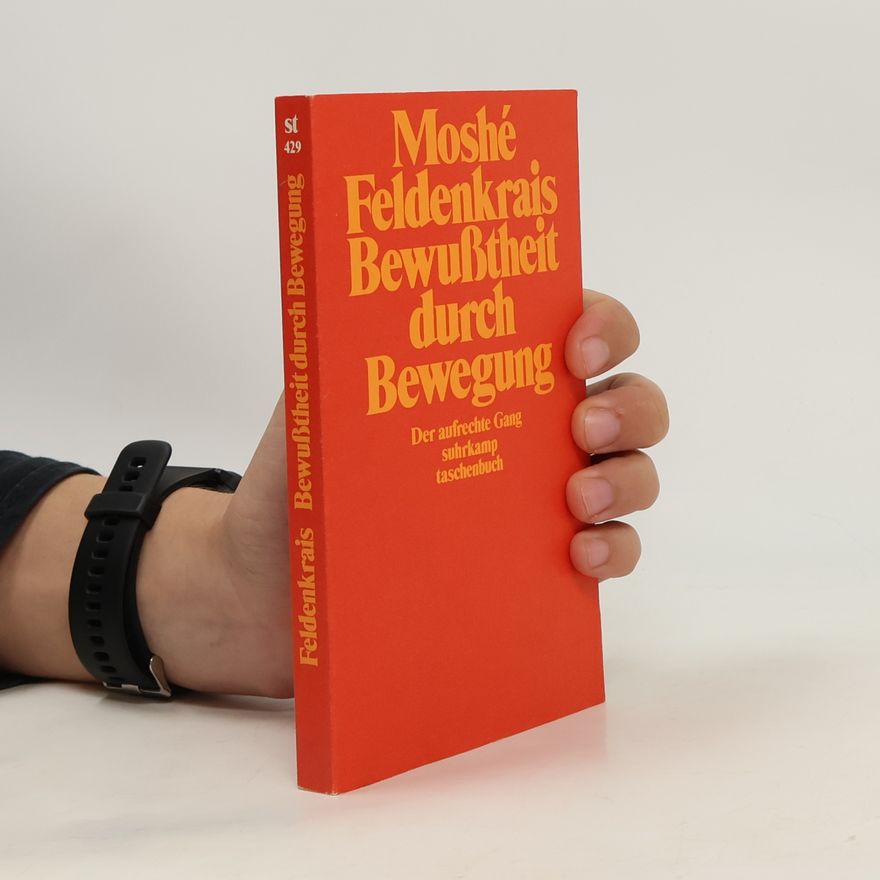Moshé Feldenkrais Bewusstheit durch Bewegung