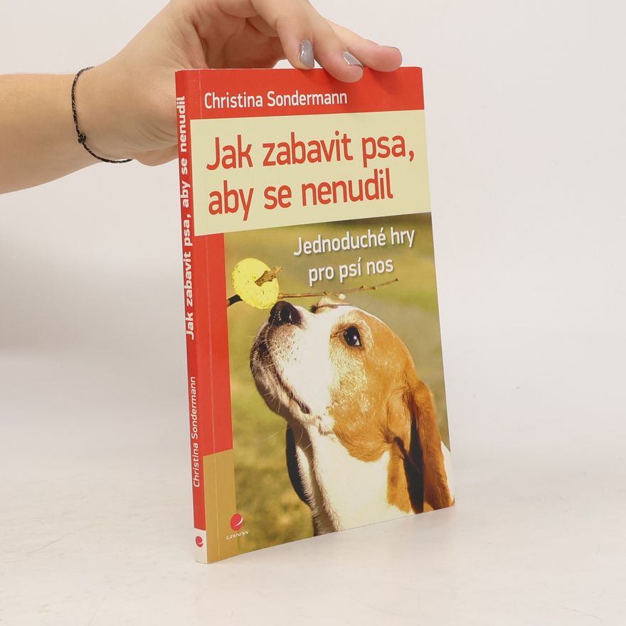 Christina Sondermann Jak zabavit psa, aby se nenudil : jednoduché hry pro psí nos