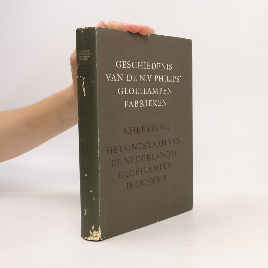 A. Heerding Geschiedenis van de N.V. Philips' Gloeilampenfabrieken