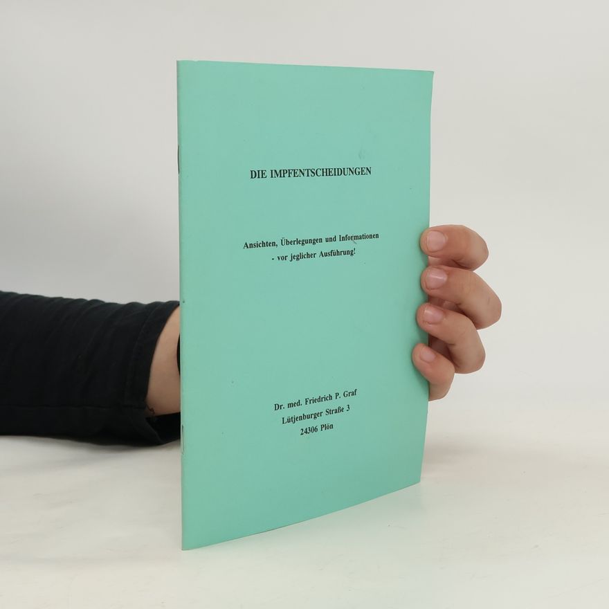 Autorenkollektiv Die Impfentscheidungen. Ansichten, Überlegungen und Informationen vor jeglicher Ausführung!