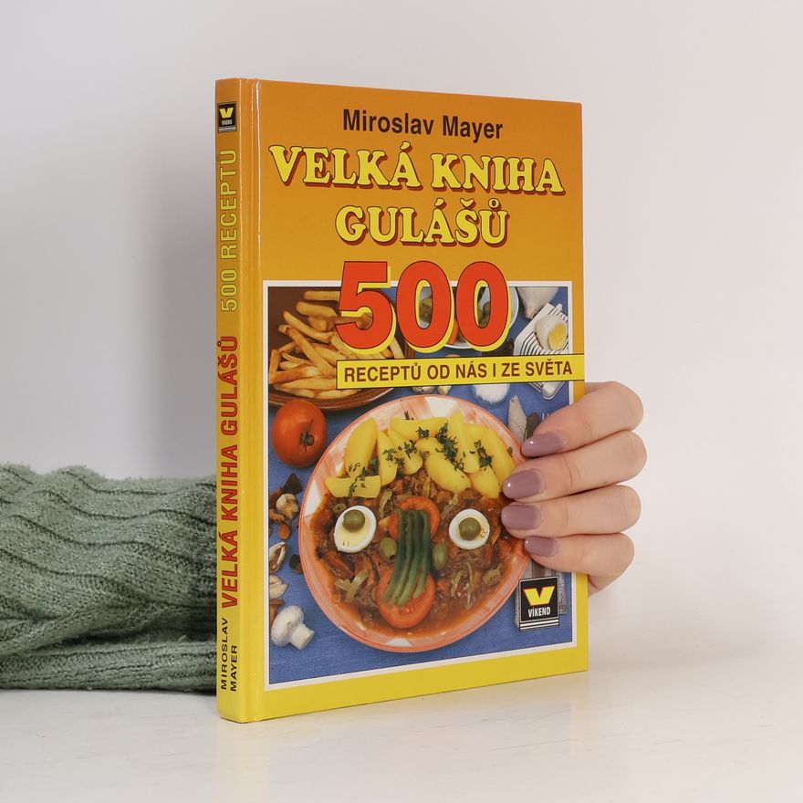 Miroslav Mayer Velká kniha gulášů. 500 receptů od nás i ze světa