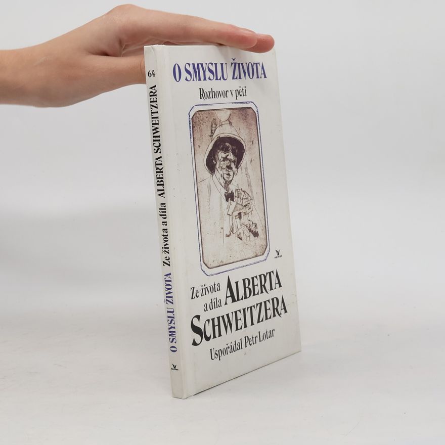 Jan Milíč Lochman O smyslu života: Rozhovor v pěti: Ze života a díla Alberta Schweitzera