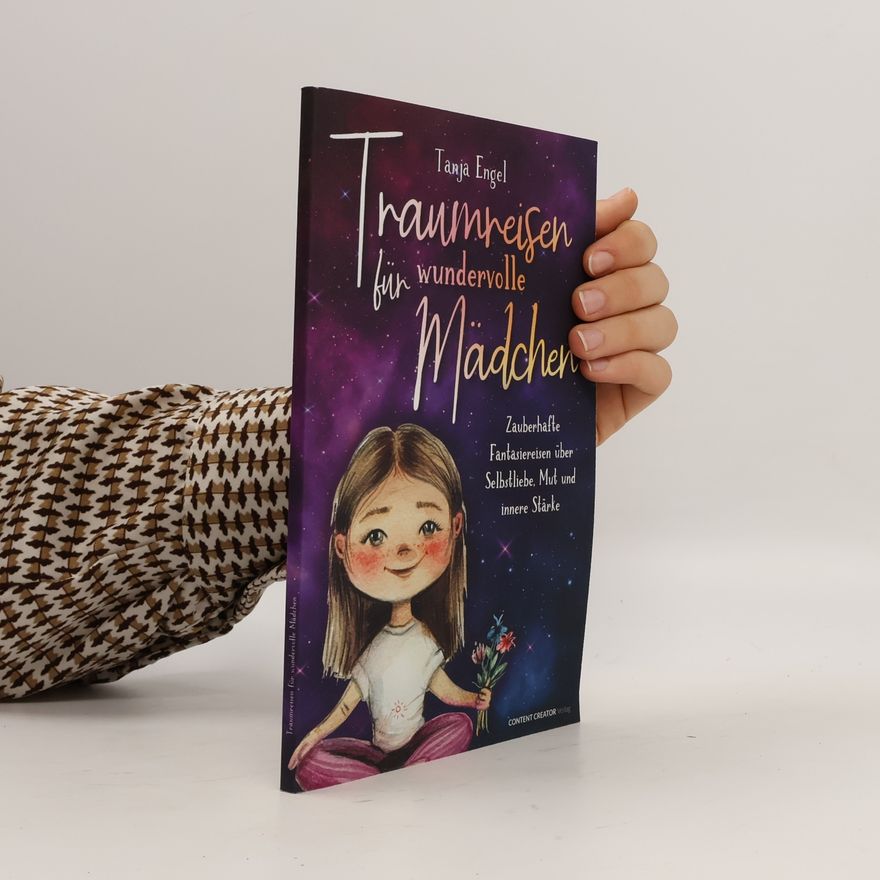 Engel, Tanja Traumreisen für wundervolle Mädchen - Zauberhafte Fantasiereisen über Selbstliebe, Mut und innere Stärke