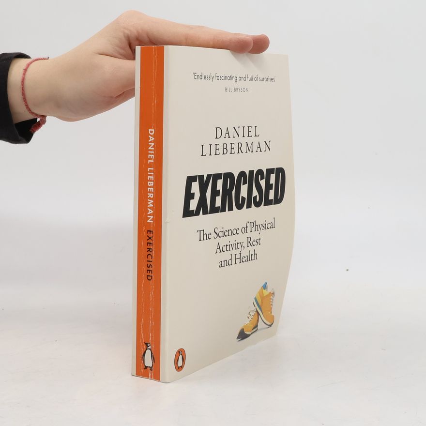 Daniel Z. Lieberman Exercised : the science of physical activity, rest and health