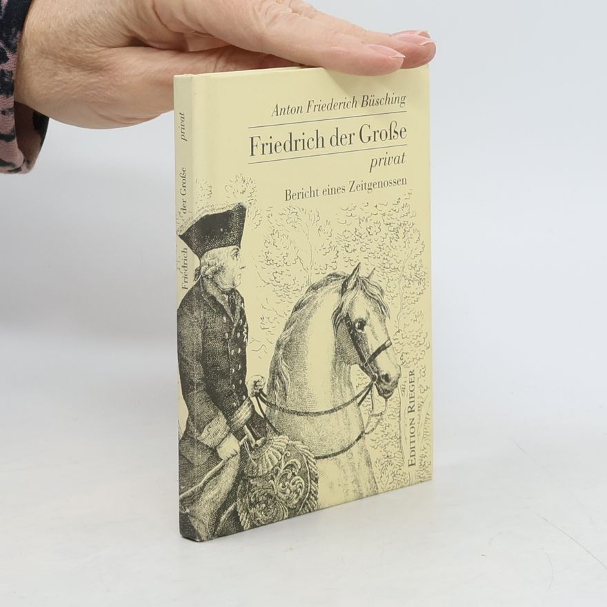 Anton Friedrich Büsching Friedrich der Große privat