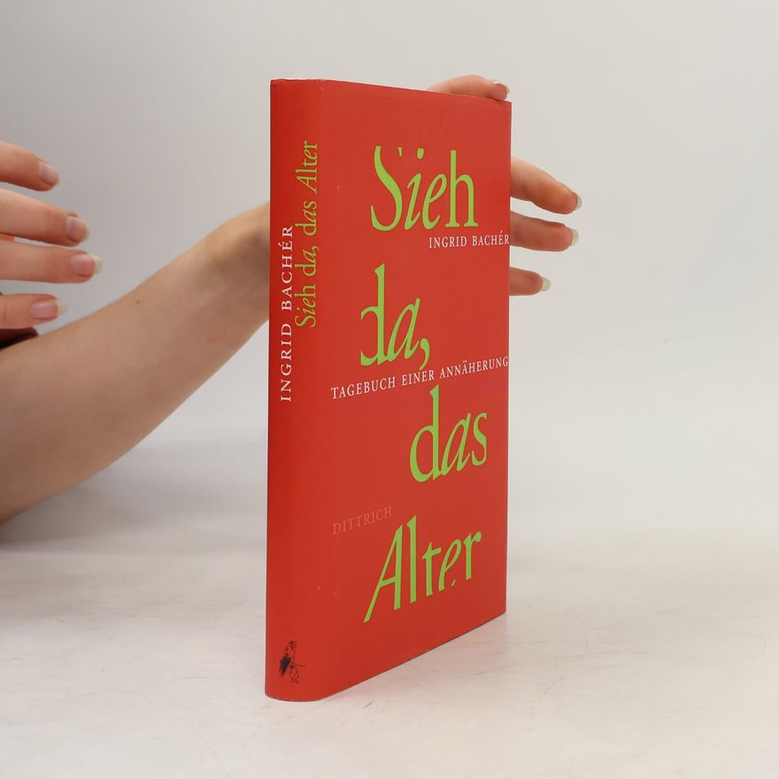 Ingrid Bachér Sieh da, das Alter