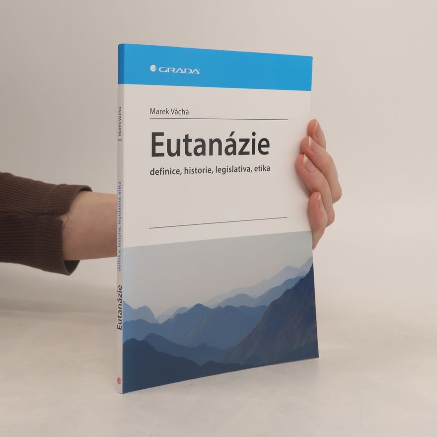 Marek Orko Vácha Eutanázie: definice, historie, legislativa, etika