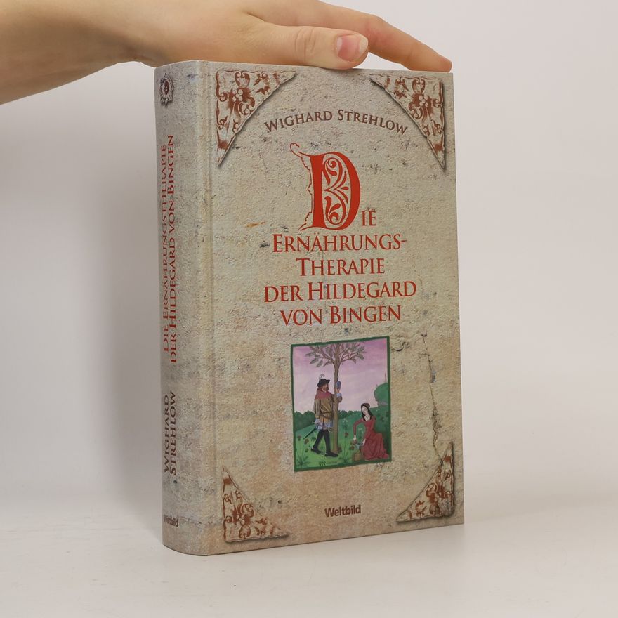 Wighard Strehlow Die Ernährungstherapie der Hildegard von Bingen