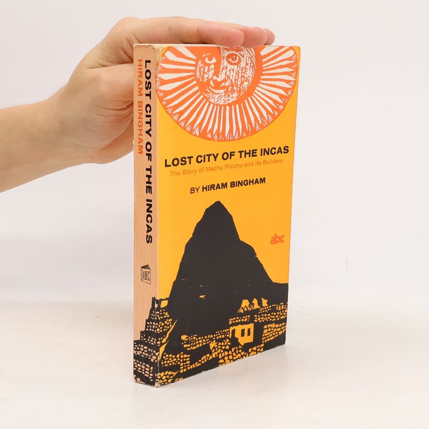 Hiram Bingham Lost City of the Incas