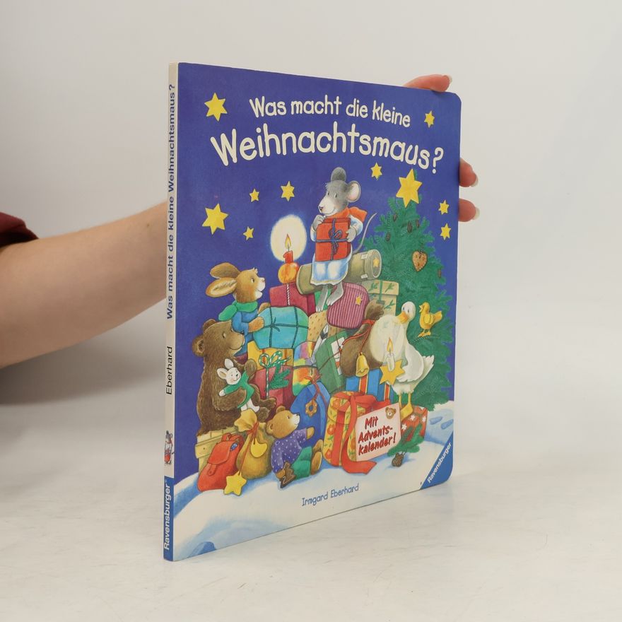 Irmgard Eberhard Was macht die kleine Weihnachtsmaus?. Mit Adventskalender
