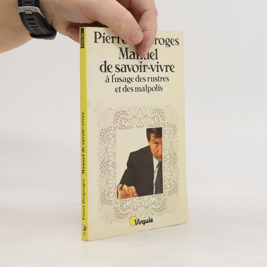 Pierre Desproges Points - 1: Manuel de savoir-vivre à l'usage des rustres et des malpolis