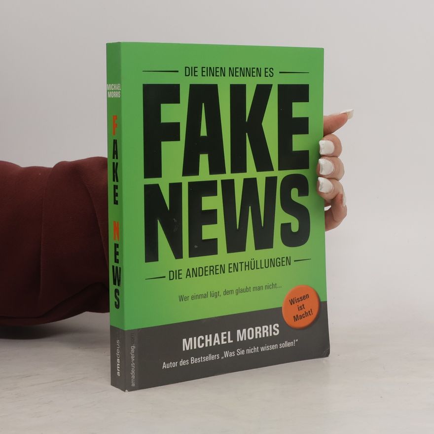 Michael Morris Die einen nennen es FAKE NEWS, die anderen Enthüllungen