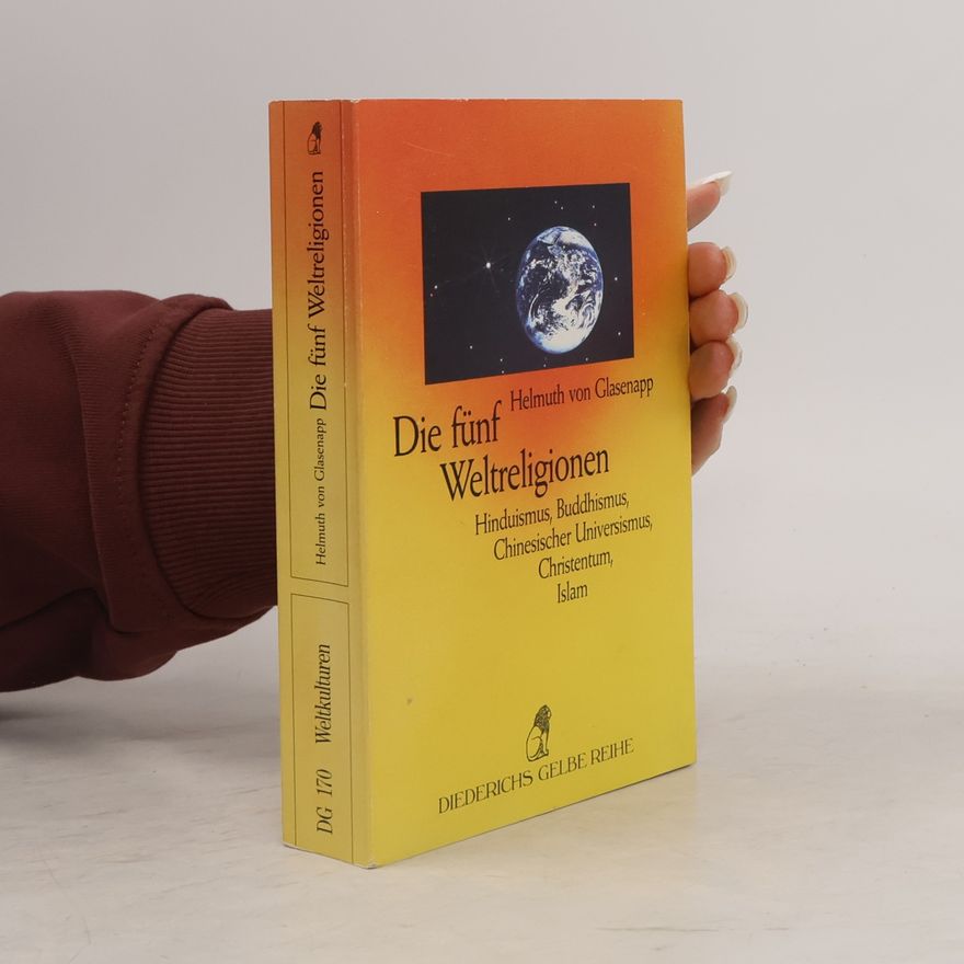 Helmuth von Glasenapp Die fünf Weltreligionen. Hinduismus, Buddhismus, Chinesischer Universismus, Christentum, Islam