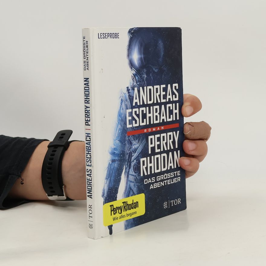 Andreas Eschbach Perry Rhodan. Das größte Abenteuer