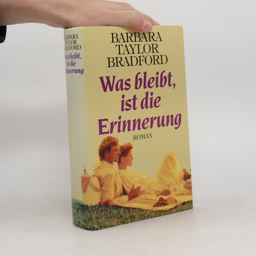 Barbara Taylor Bradford Was bleibt, ist die Erinnerung