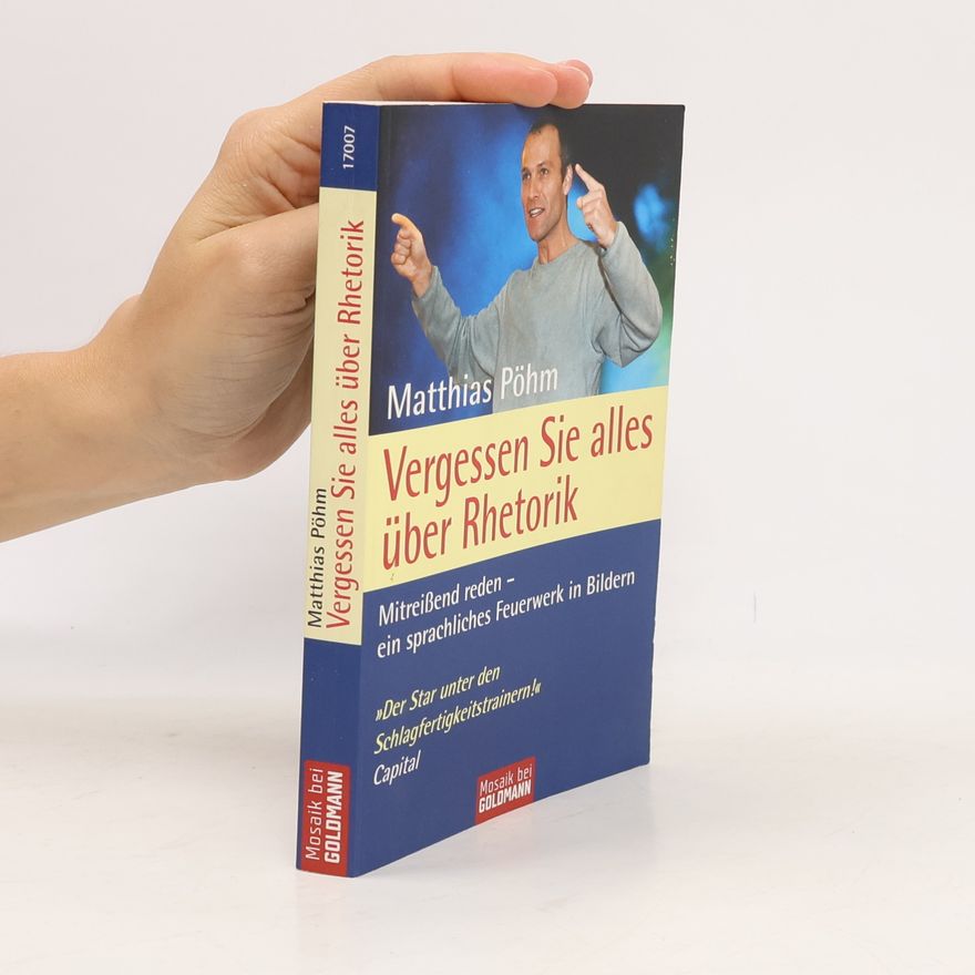 Matthias Pöhm Vergessen Sie alles über Rhetorik