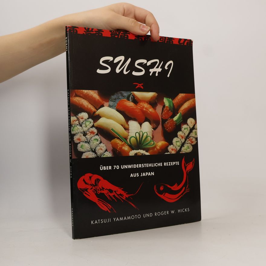 Katsuji Yamamoto Sushi. Über 70 unwiderstehliche Rezepte aus Japan