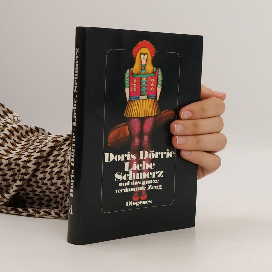 Doris Dörrie Liebe, Schmerz und das ganze verdammte Zeug