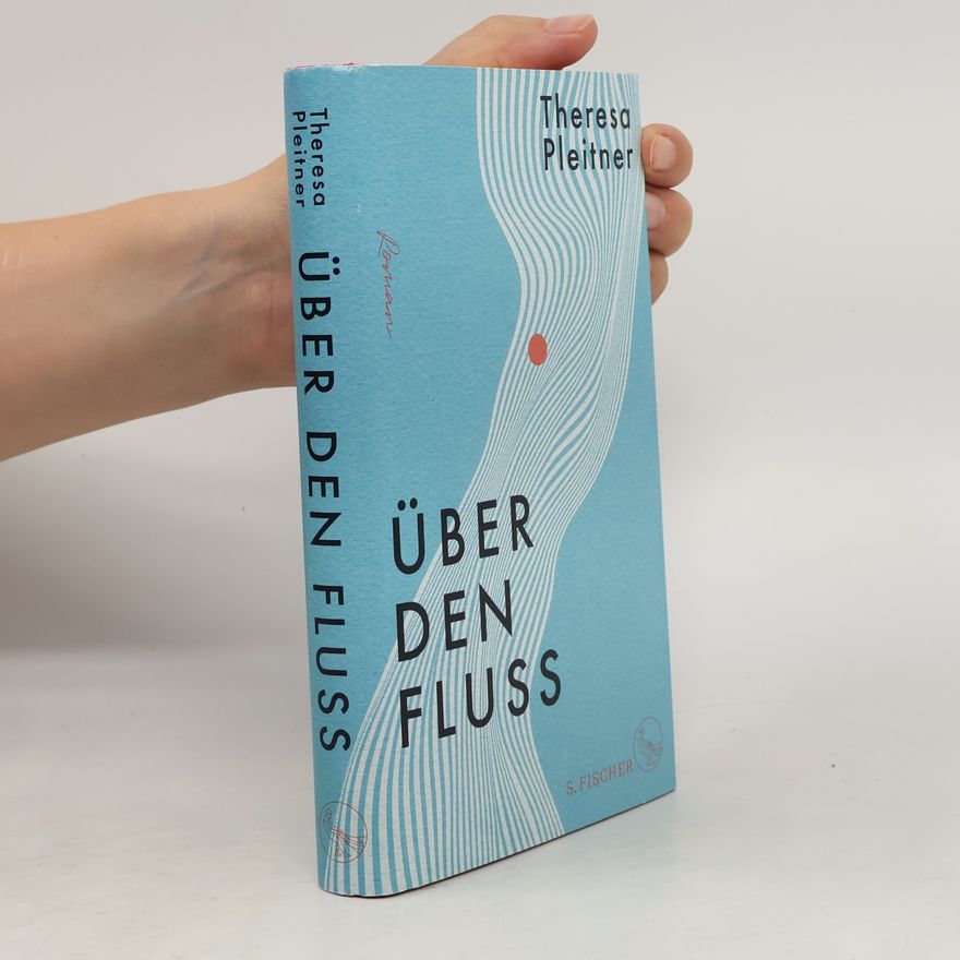Theresa Pleitner Über den Fluss