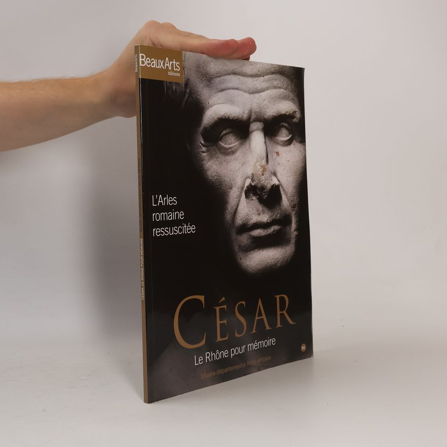Rafaël Pic Musée départemental Arles antique: César, Le Rhône pour mémoire