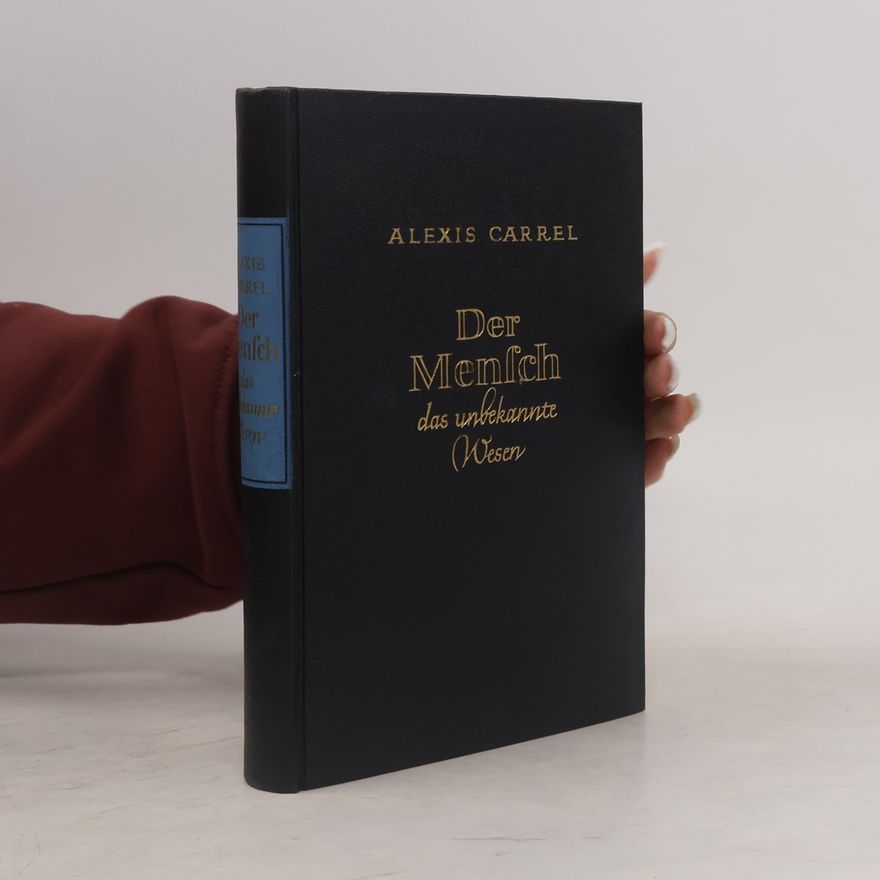 Alexis Carrel Der Mensch. Das unbekannte Wesen