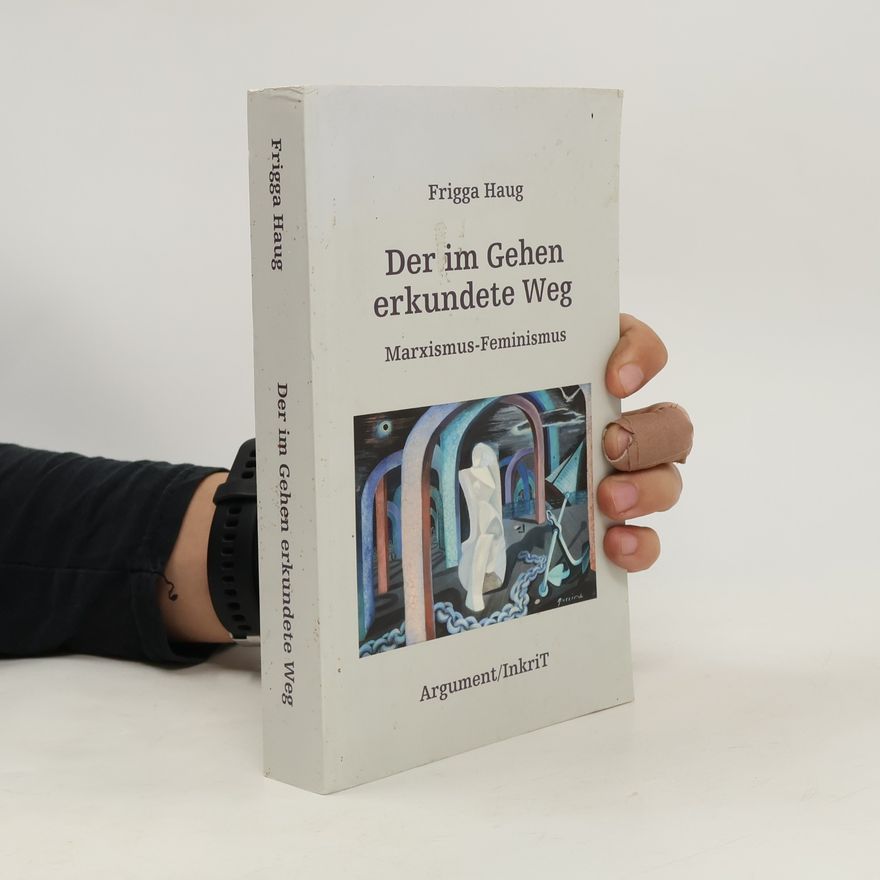 Frigga Haug Der im Gehen erkundete Weg