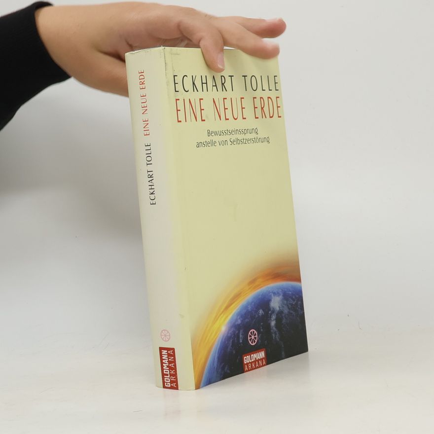 Eckhart Tolle Eine Neue Erde: Bewusstseinssprung anstelle Selbstzerstörung