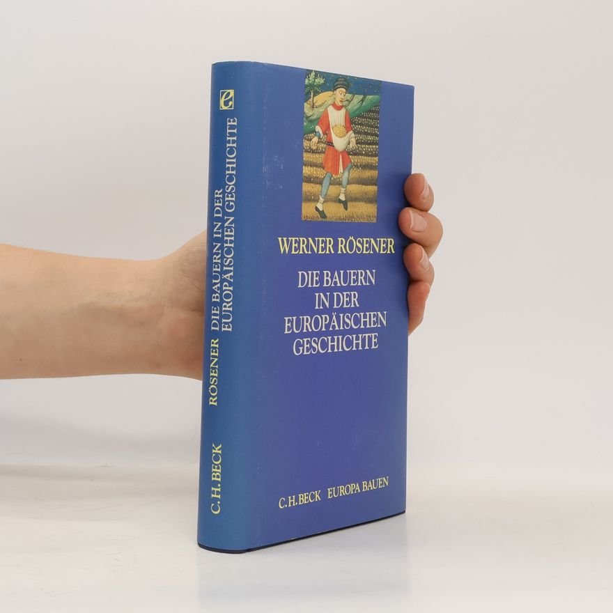 Werner Rösener Die Bauern in der europäischen Geschichte